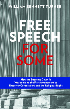 Free Speech for Some: How the Supreme Court Is Weaponizing the First Amendment to Empower Corporations and the Religious Right,Used