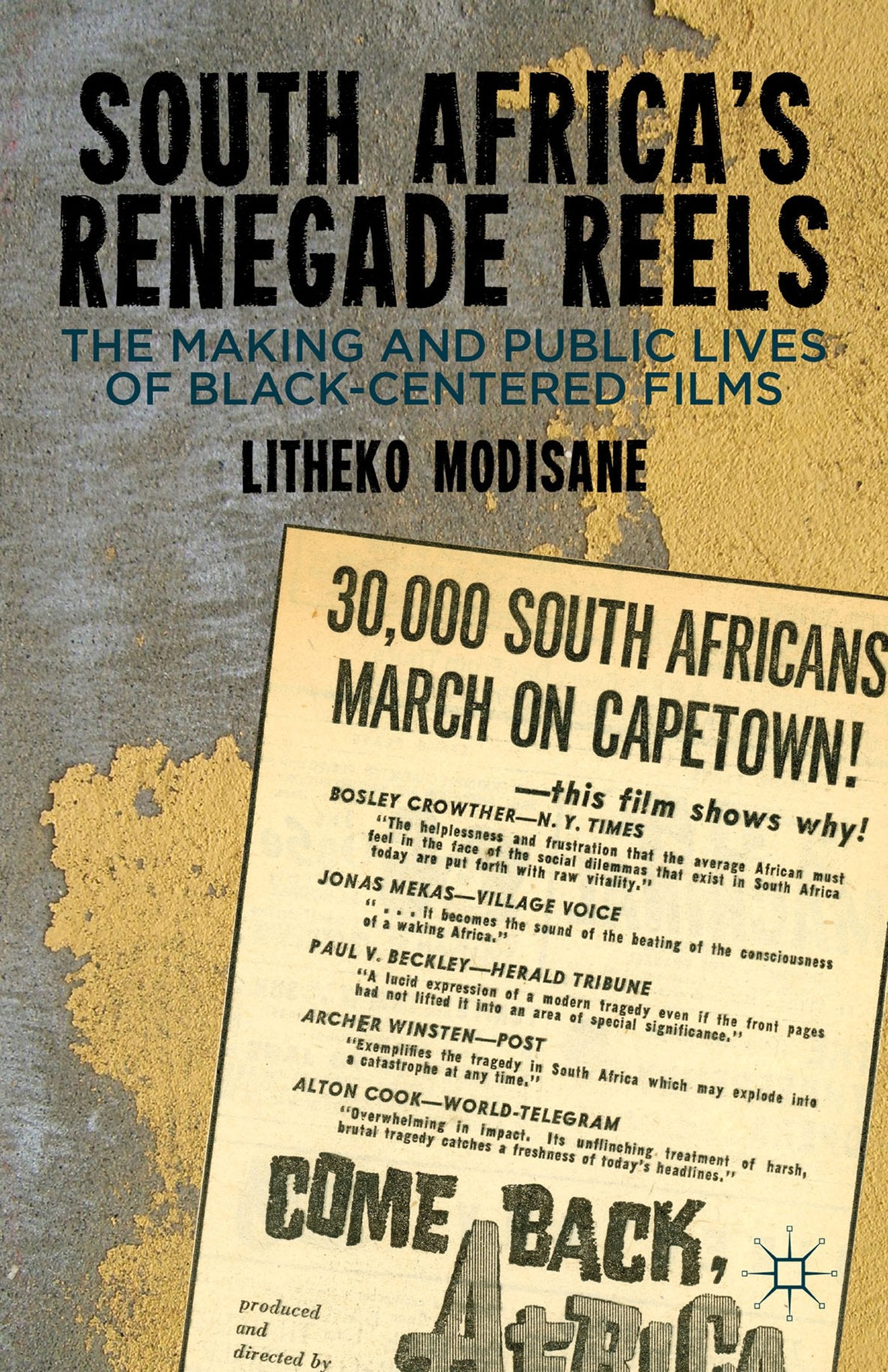 South Africa's Renegade Reels: The Making and Public Lives of BlackCentered Films,Used