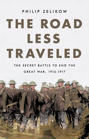 The Road Less Traveled: The Secret Battle to End the Great War, 19161917
