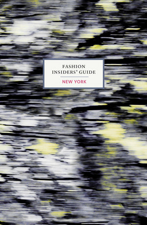 The Fashion Insiders' Guide To New York