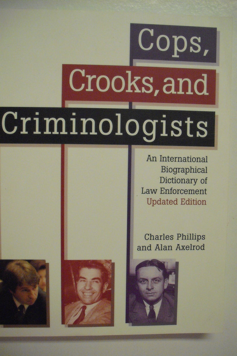 Cops, Crooks, and Criminologists: An International Biographical Dictionary of Law Enforcement,Used