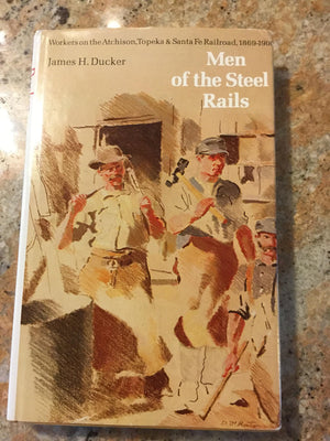 Men of the Steel Rails: Workers on the Atchison, Topeka and Santa Fe Railroad, 18691900,Used