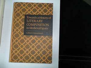 Towards a History of Literary Composition in Medieval Spain (University of Toronto Romance Series, 54),Used