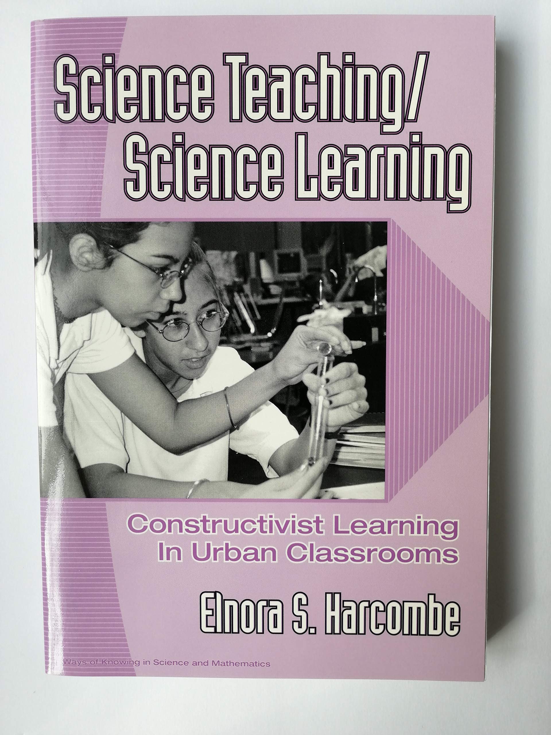 Science Teaching/Science Learning: Constructivist Learning in Urban Classrooms (Ways of Knowing in Science and Mathematics Serie,New