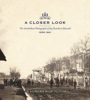 A Closer Look: The Antebellum Photographs Of Jay Dearborn Edwards, 18581861,New