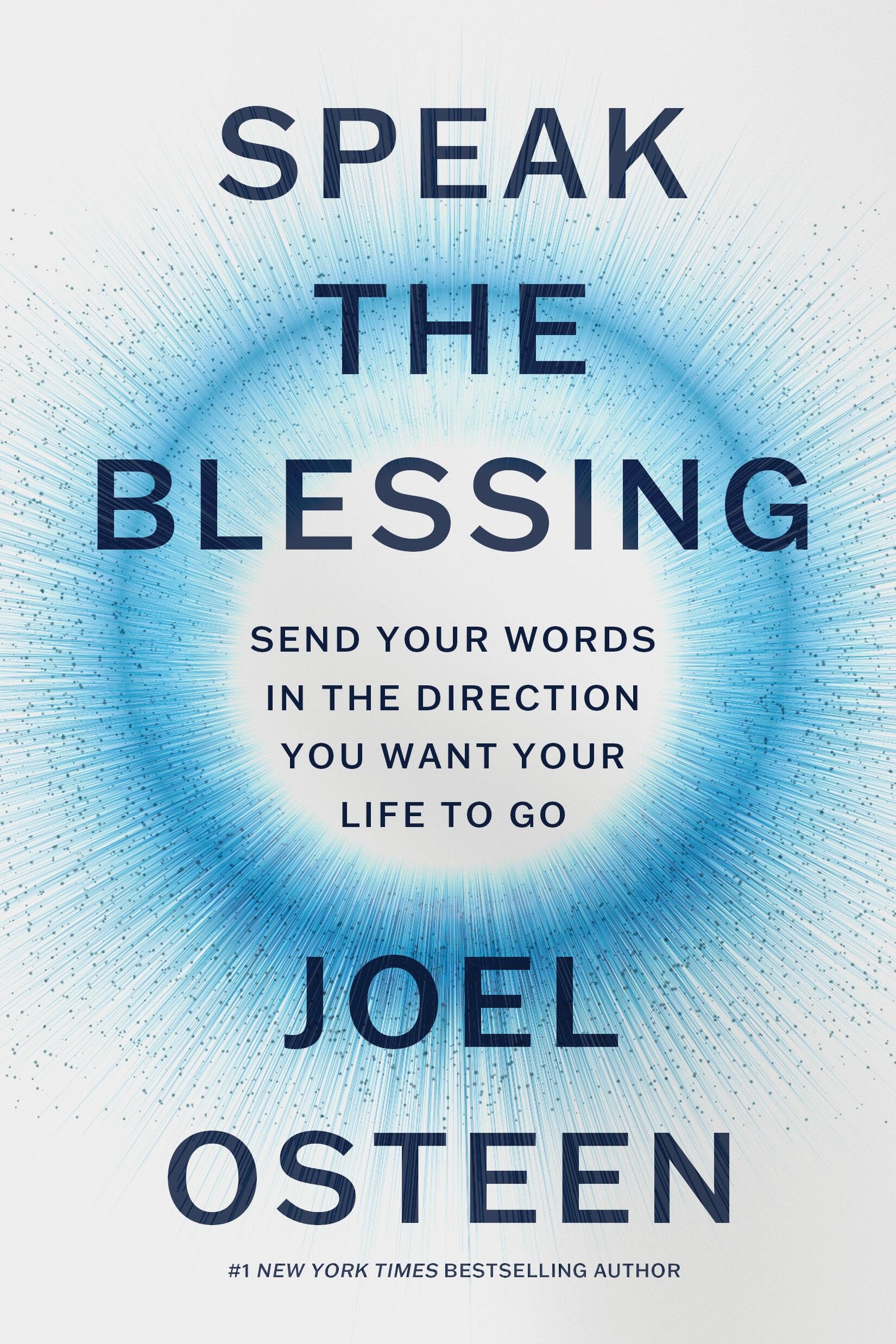 Speak The Blessing: Send Your Words In The Direction You Want Your Life To Go