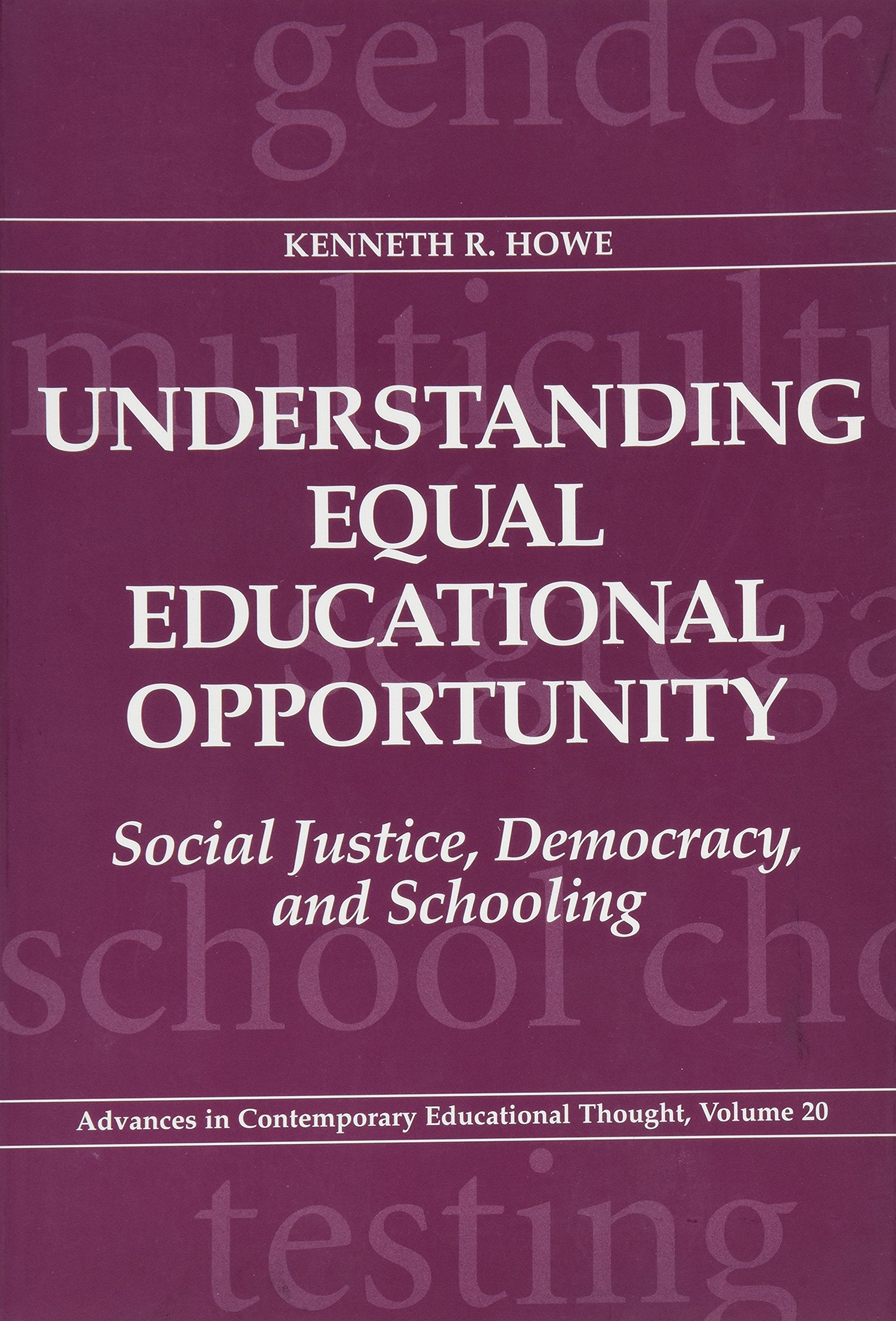 Understanding Equal Educational Opportunity: Social Justice, Democracy, and Schooling (Advances in Contemporary Educational Thou,Used