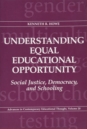 Understanding Equal Educational Opportunity: Social Justice, Democracy, and Schooling (Advances in Contemporary Educational Thou,Used