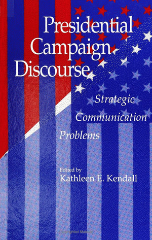 Presidential Campaign Discourse: Strategic Communication Problems (S U N Y Series in Human Communication Processes),Used