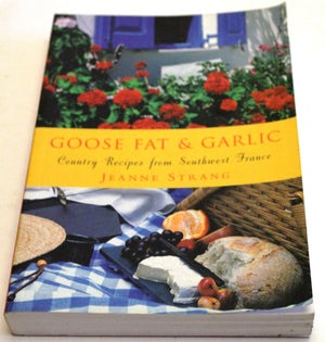 Goose Fat & Garlic: Country Recipes From Southwest France,New