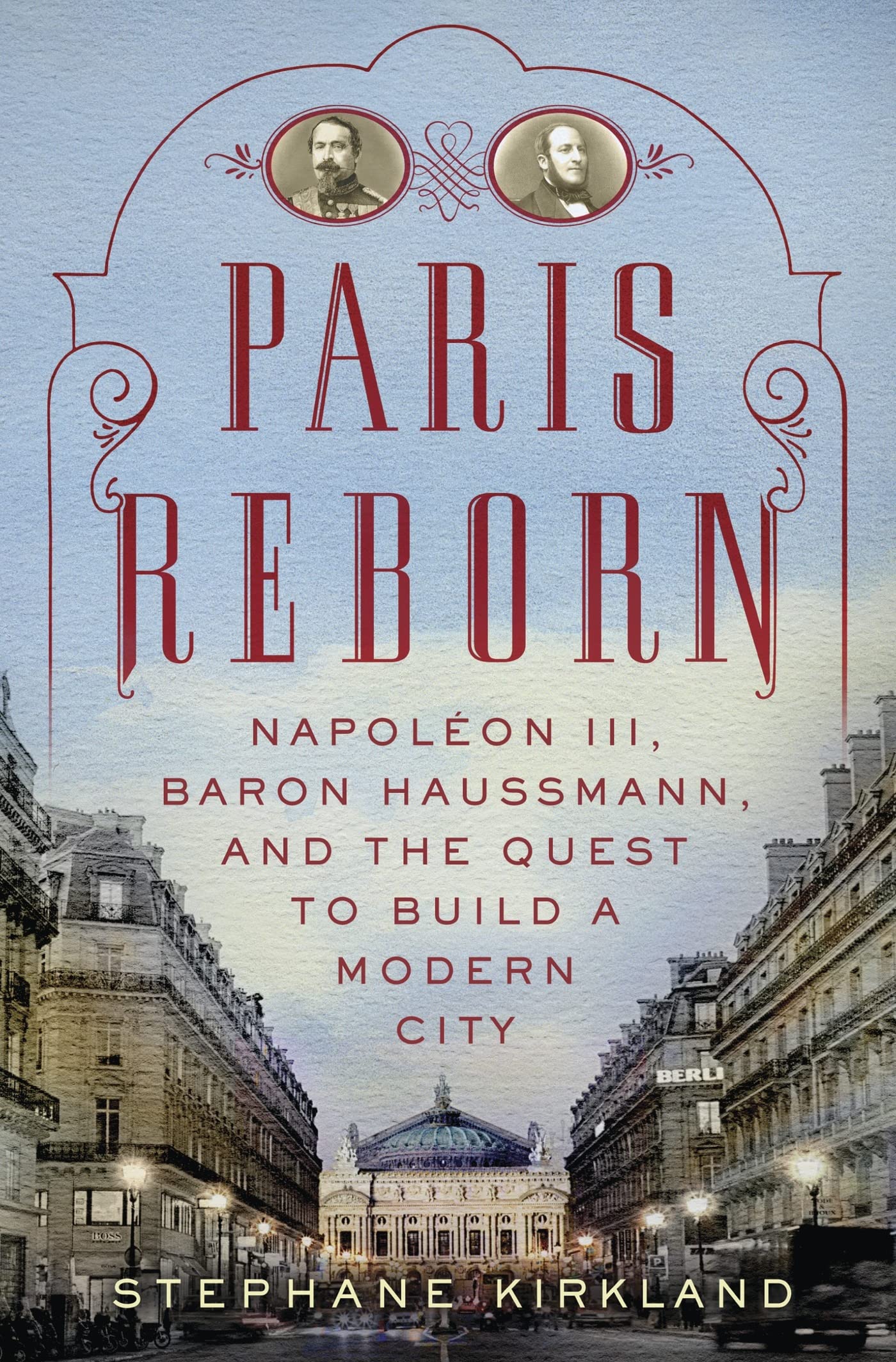 Paris Reborn: Napolon III, Baron Haussmann, and the Quest to Build a Modern City,Used