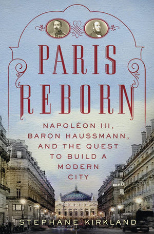 Paris Reborn: Napolon III, Baron Haussmann, and the Quest to Build a Modern City,Used