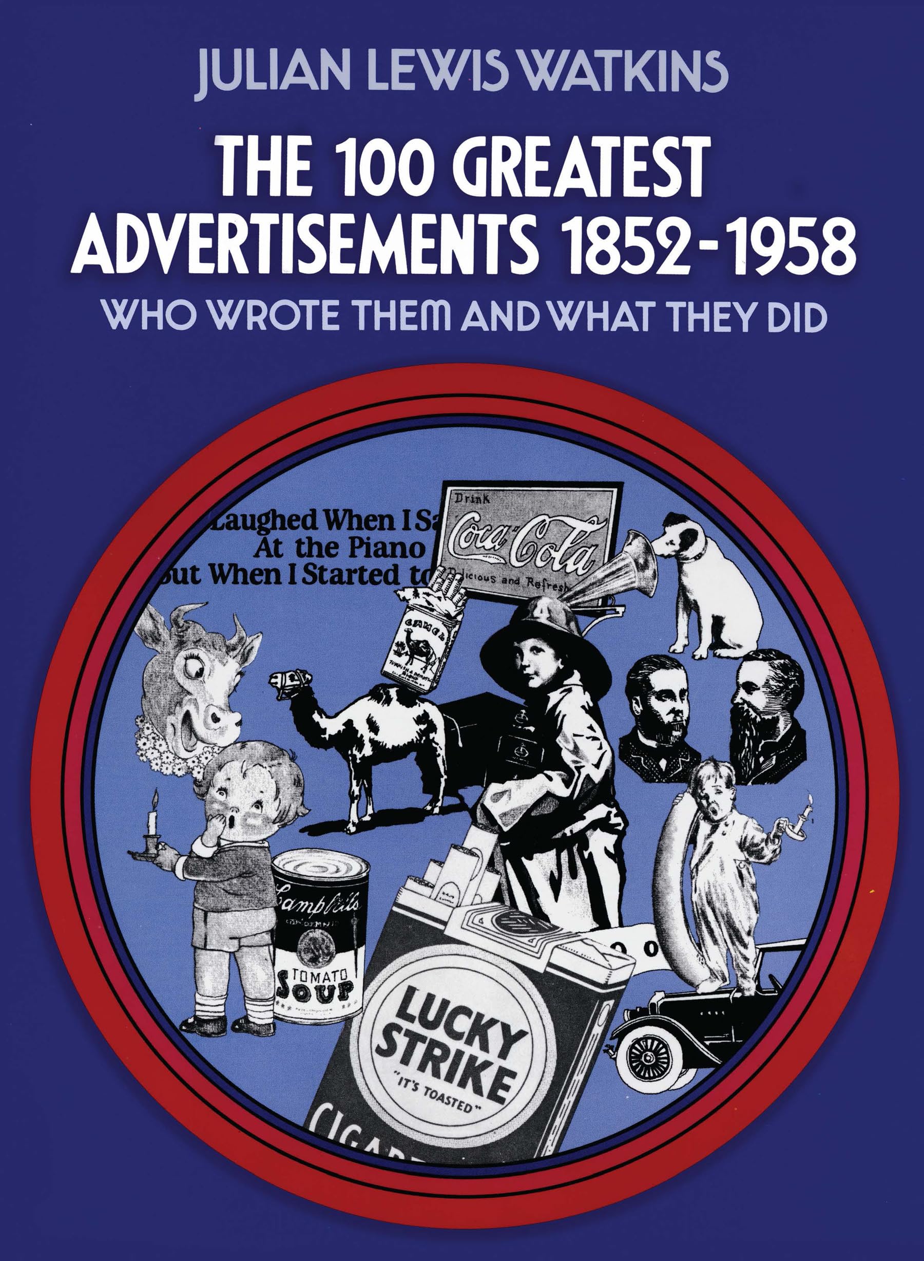 The 100 Greatest Advertisements 18521958: Who Wrote Them and What They Did,Used