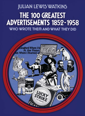 The 100 Greatest Advertisements 18521958: Who Wrote Them and What They Did,Used