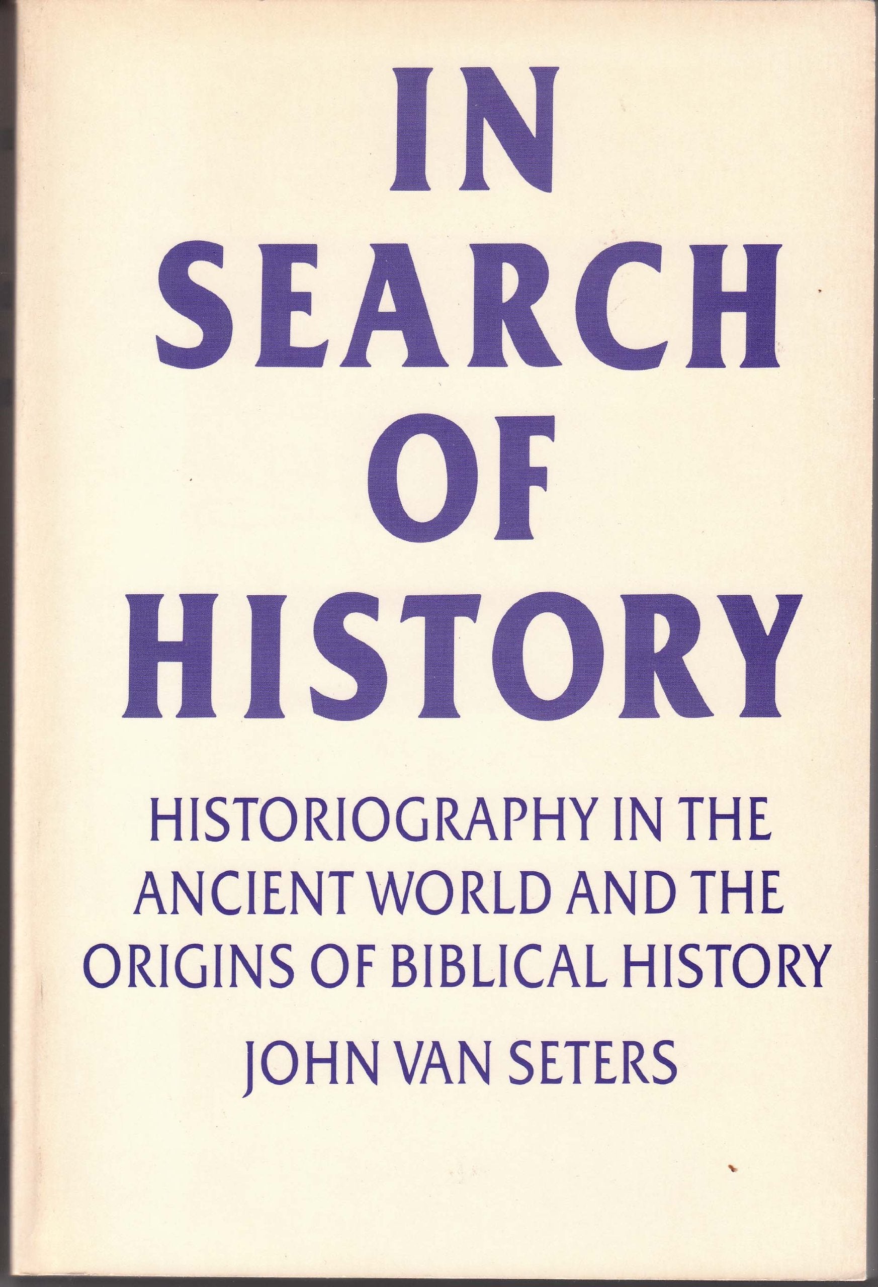 In Search of History: Historiography in the Ancient World and the Origins of Biblical History,Used