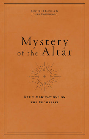 Mystery of the Altar: Daily Meditations on the Eucharist,New
