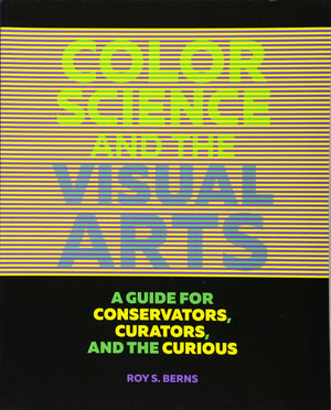 Color Science and the Visual Arts: A Guide for Conservators, Curators, and the Curious,Used
