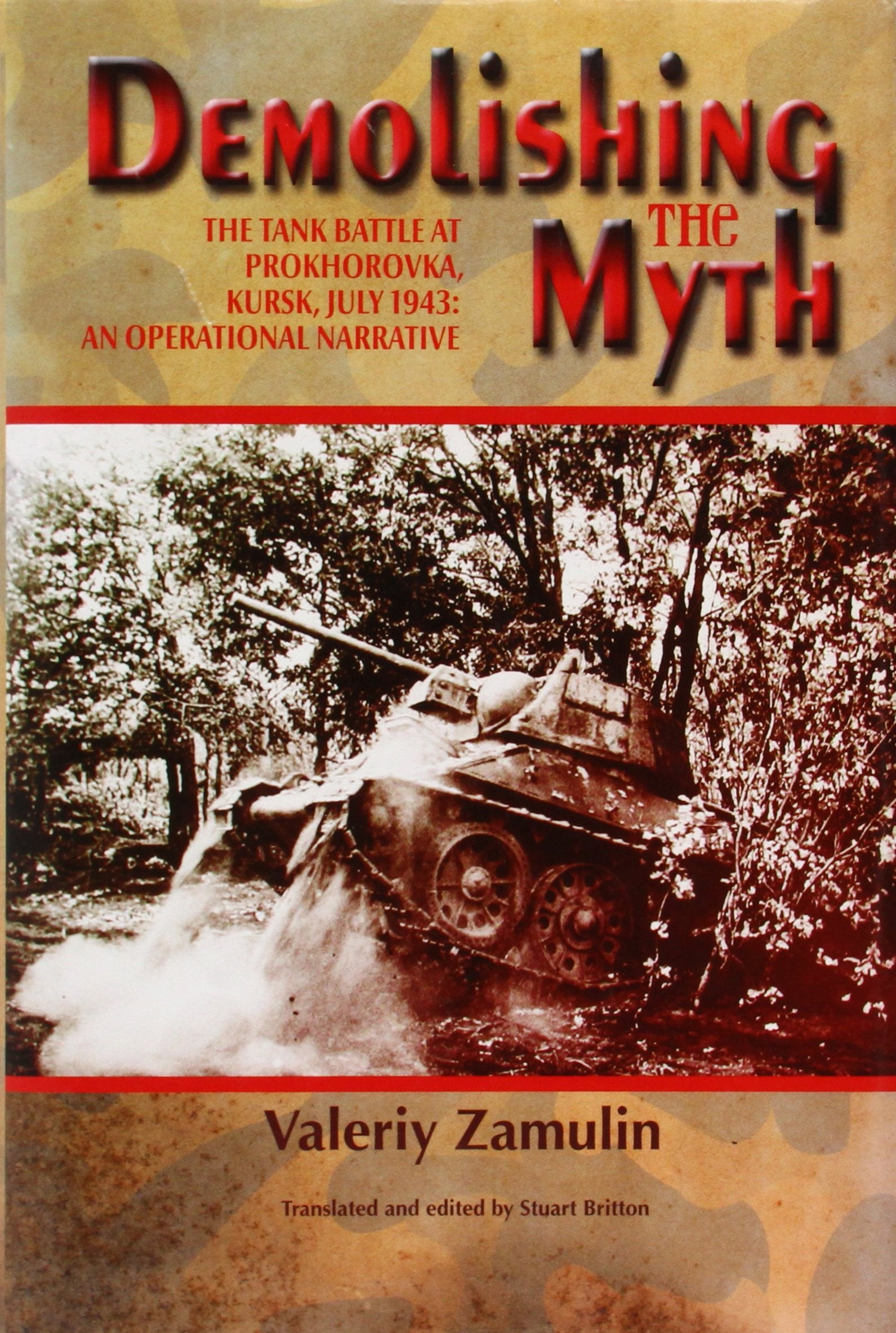Demolishing The Myth: The Tank Battle At Prokhorovka, Kursk, July 1943: An Operational Narrative