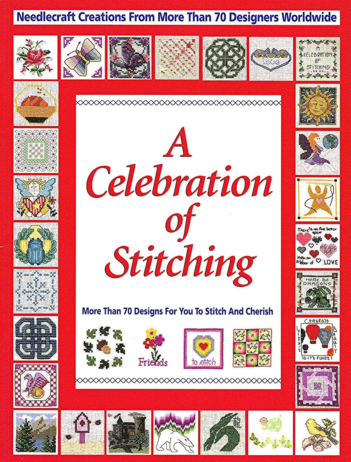 A Celebration Of Stitching: A Special Collection Of Needlecraft Creations From More Than 70 Designers Worldwide