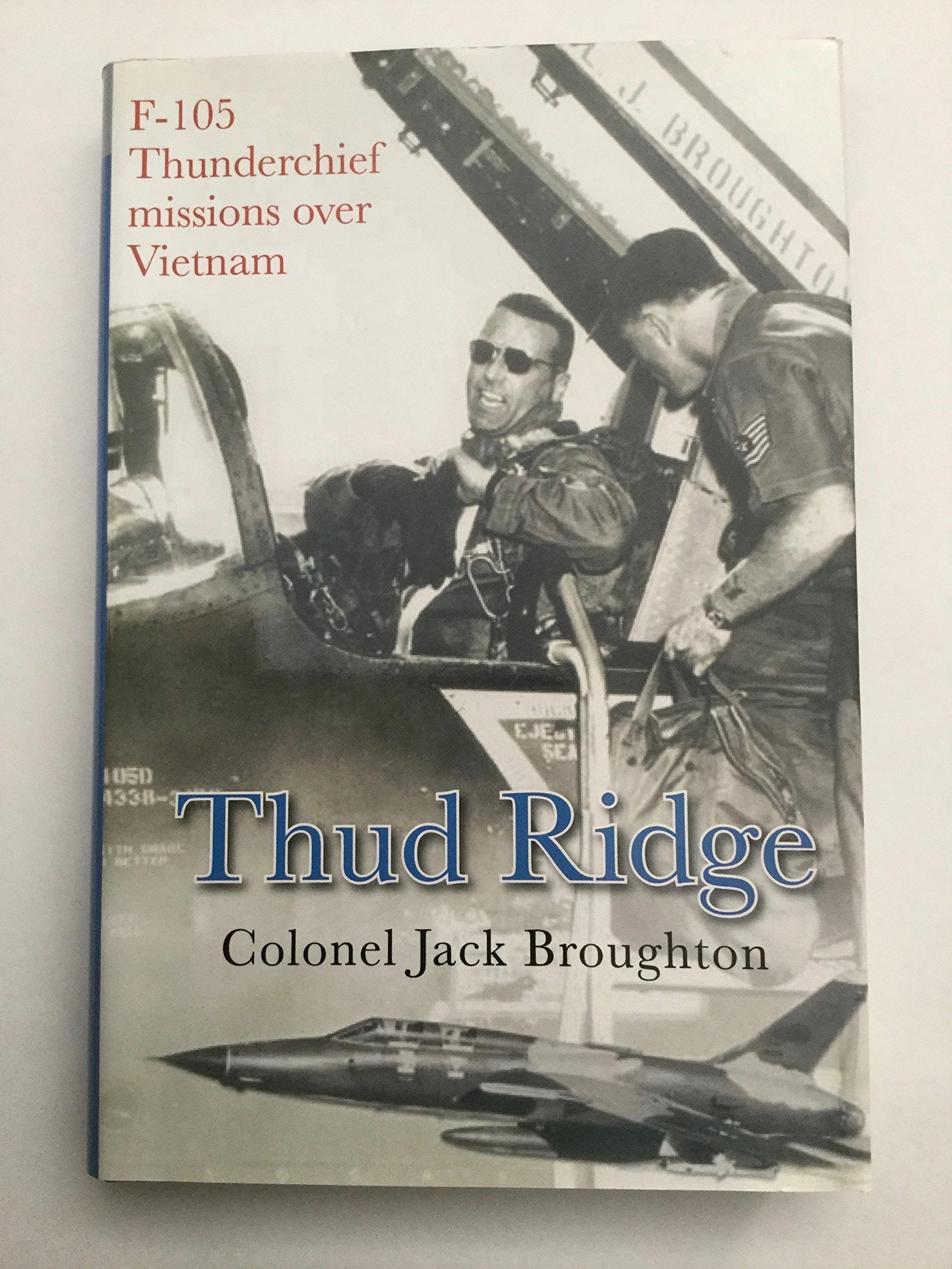 Thud Ridge: F105 Thunderchief Missions Over Vietnam By Colonel Jack Broughton (20060503)