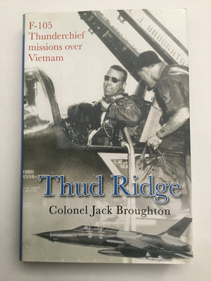 Thud Ridge: F105 Thunderchief Missions Over Vietnam By Colonel Jack Broughton (20060503)