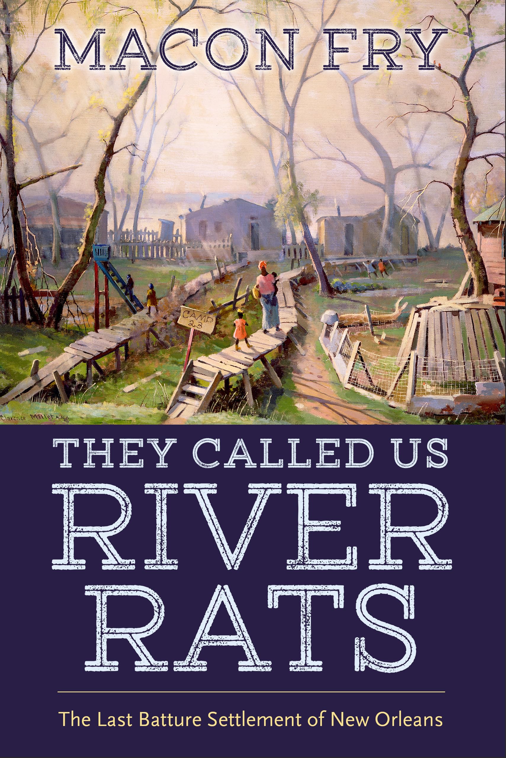 They Called Us River Rats: The Last Batture Settlement Of New Orleans,Used