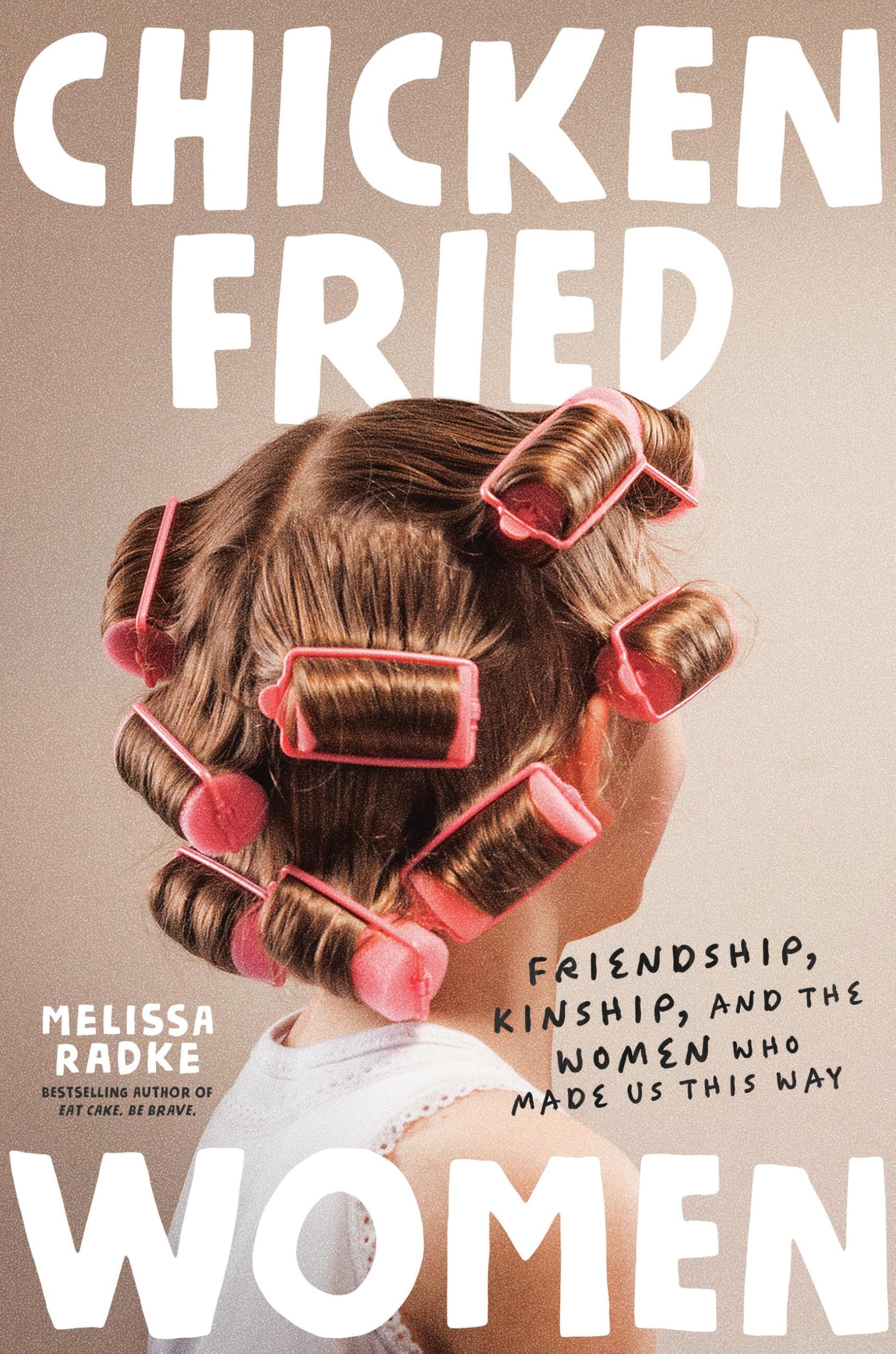 ChickenFried Women: Friendship, Kinship, And The Women Who Made Us This Way