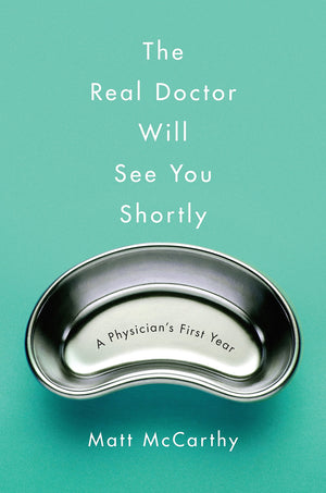 The Real Doctor Will See You Shortly: A Physicians First Year,Used