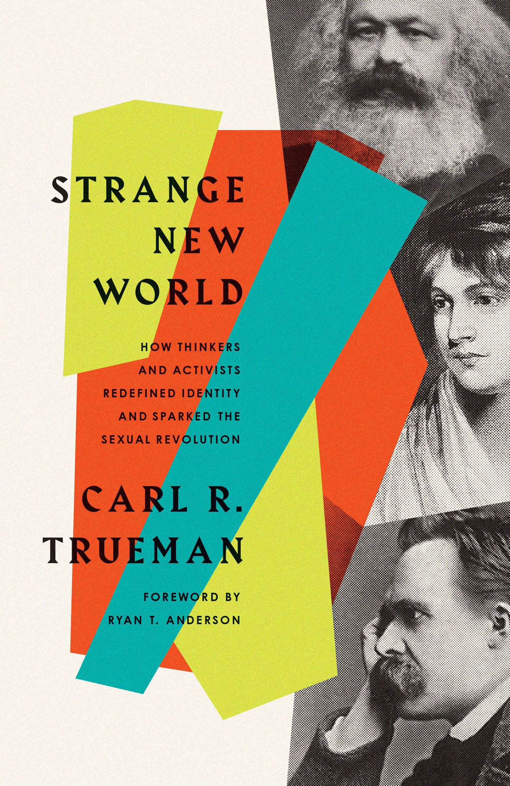 Strange New World: How Thinkers And Activists Redefined Identity And Sparked The Sexual Revolution