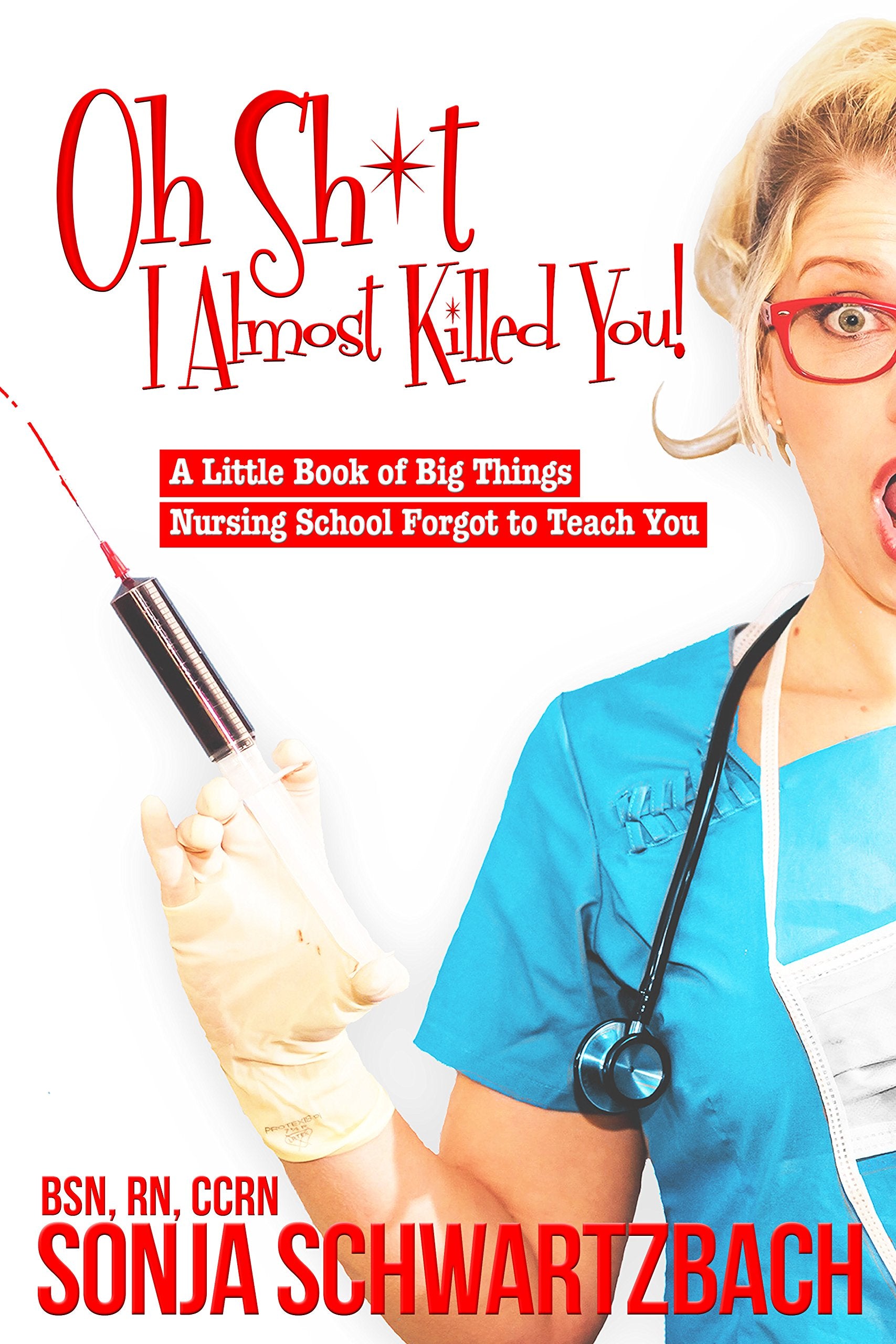 Oh Sh*T, I Almost Killed You! A Little Book Of Big Things Nursing School Forgot To Teach You-new