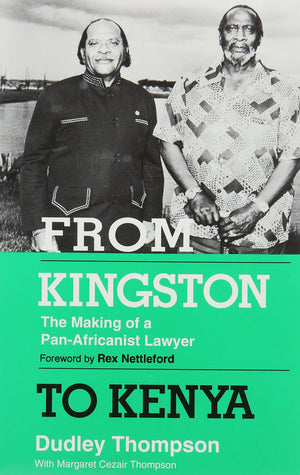 From Kingston To Kenya: The Making Of A Panafricanist Lawyer,New