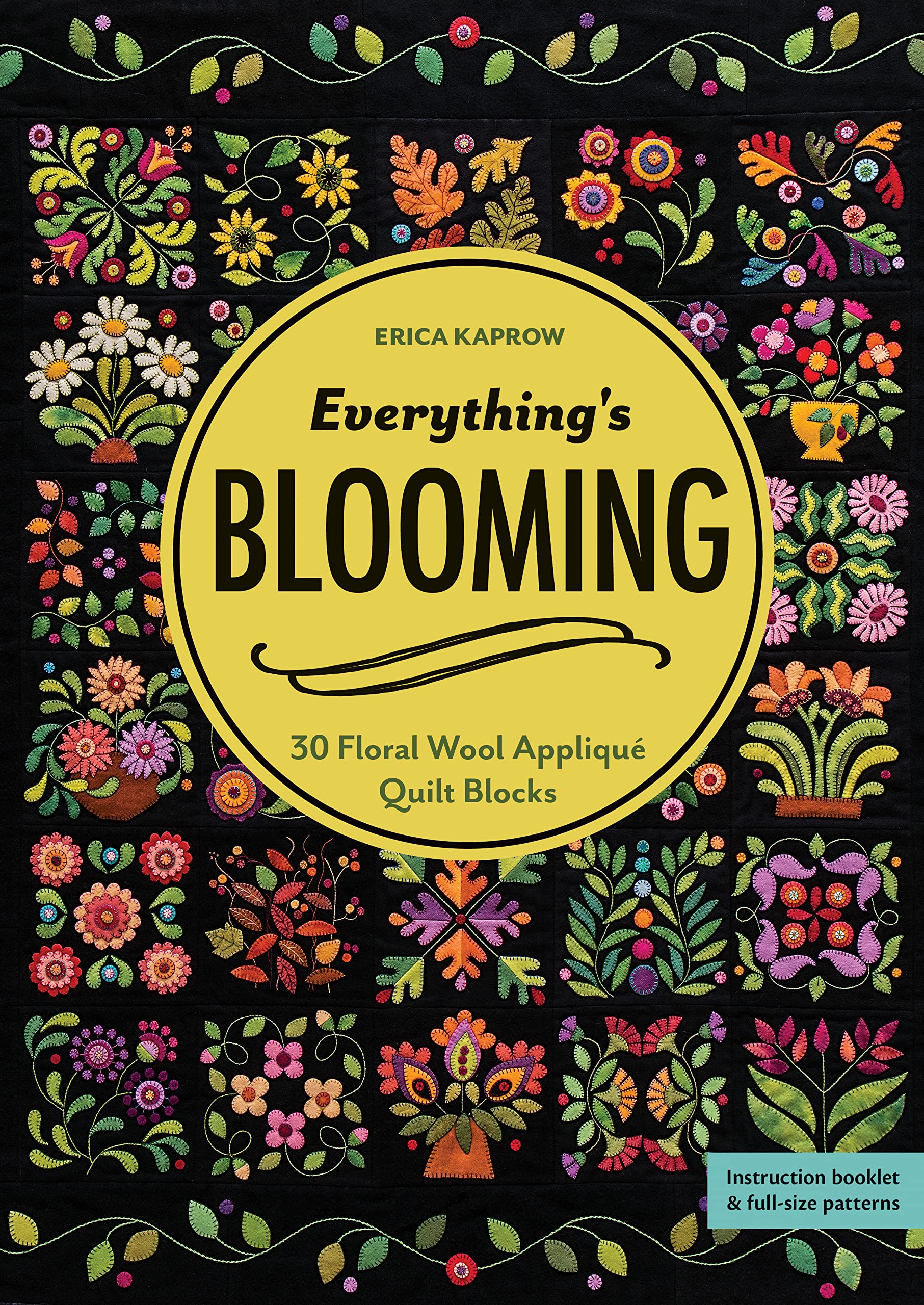 Everything s Blooming: 30 Floral Wool Appliqu Quilt Blocks