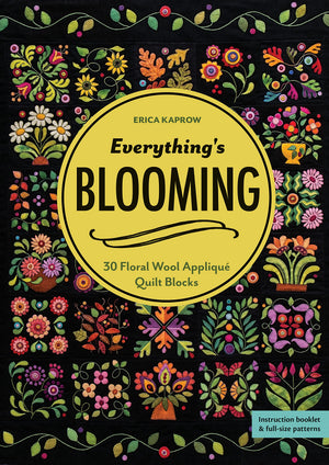 Everything s Blooming: 30 Floral Wool Appliqu Quilt Blocks