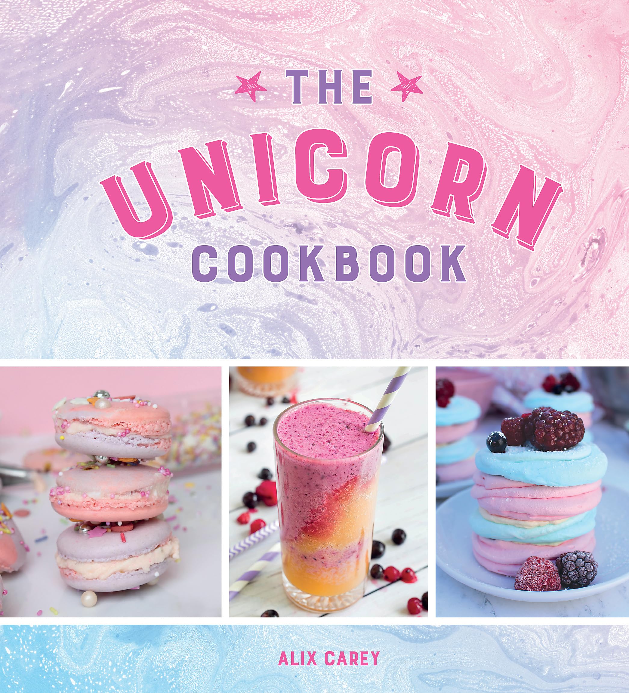 The Unicorn Cookbook: Magical Recipes For Lovers Of The Mythical Creature