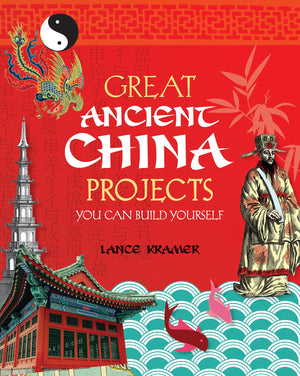 Great Ancient China Projects: You Can Build Yourself,New