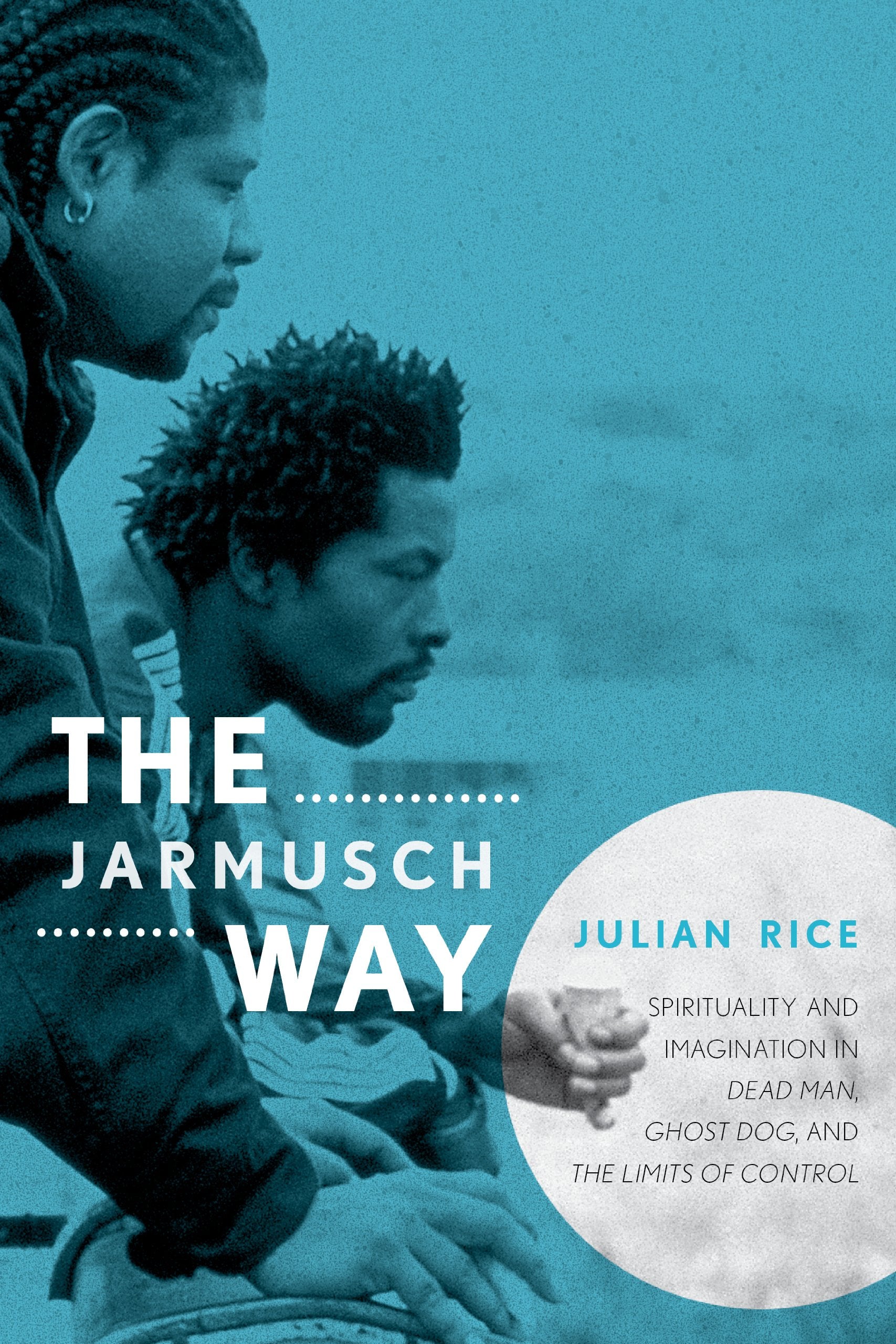 The Jarmusch Way: Spirituality and Imagination in Dead Man, Ghost Dog, and The Limits of Control,Used