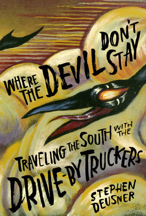 Where the Devil Don't Stay: Traveling the South with the DriveBy Truckers (American Music Series),Used