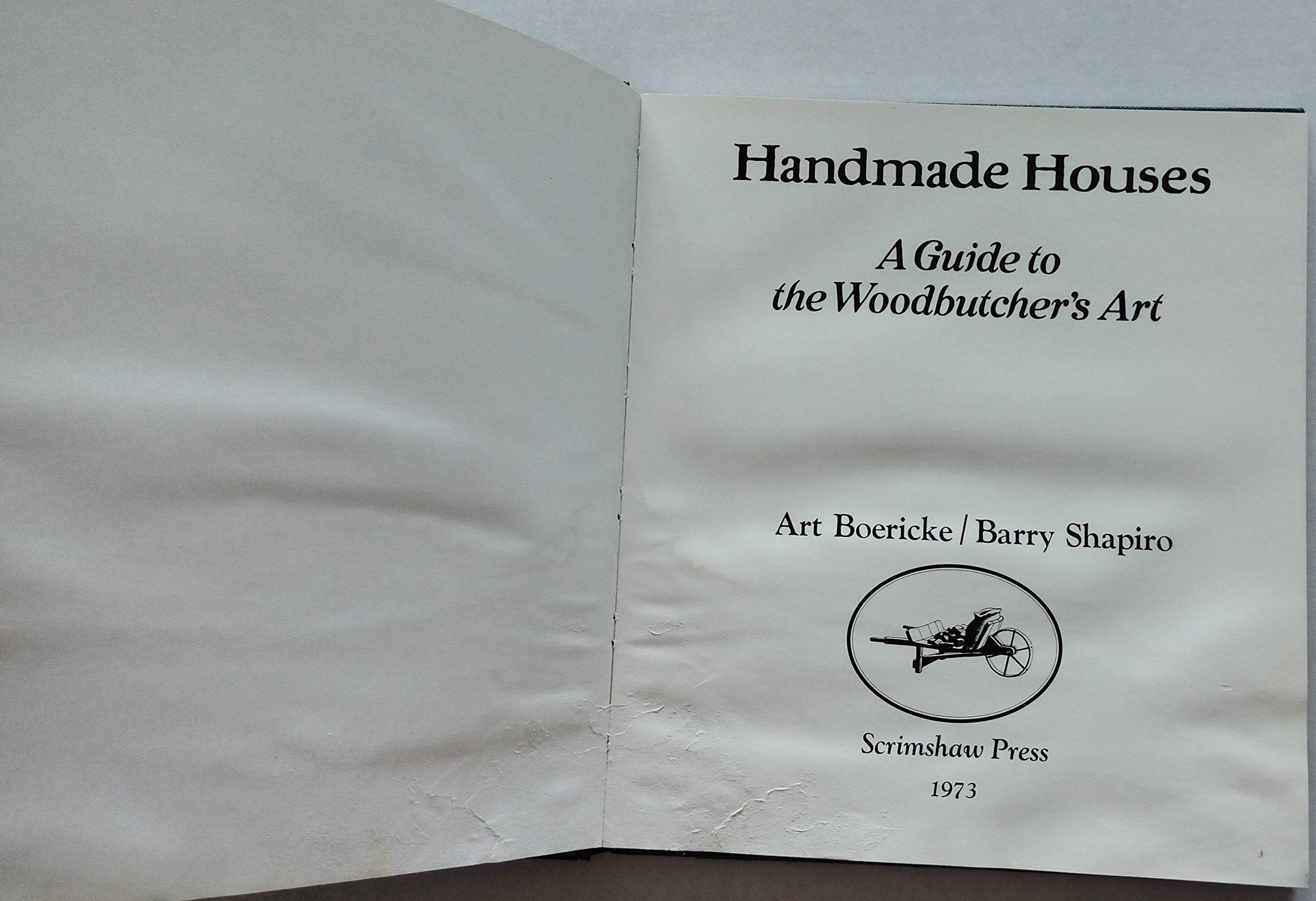 Handmade Houses: A Guide to the Woodbutcher s Art