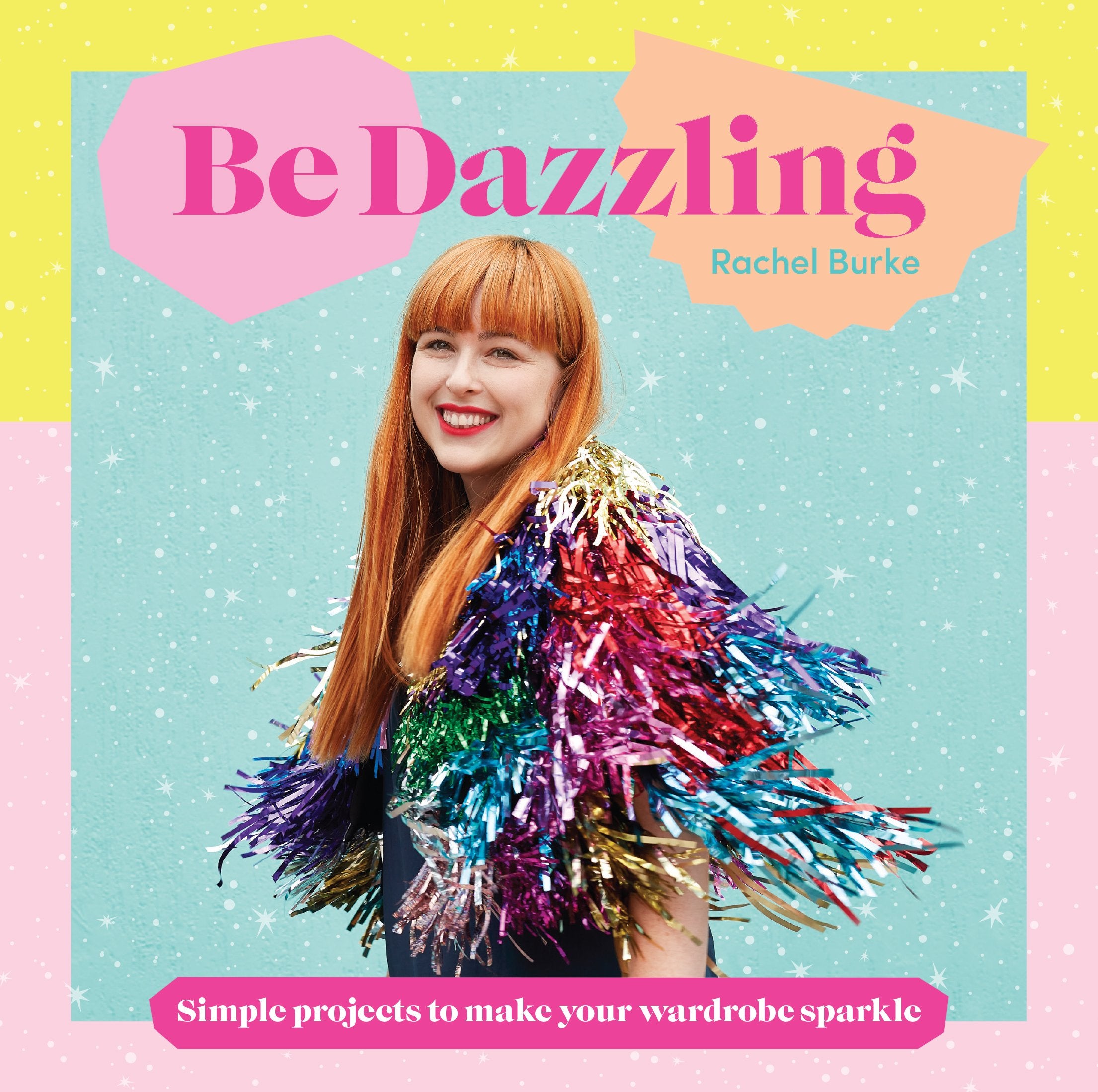 Be Dazzling: Simple Projects to Make Your Wardrobe Sparkle,New