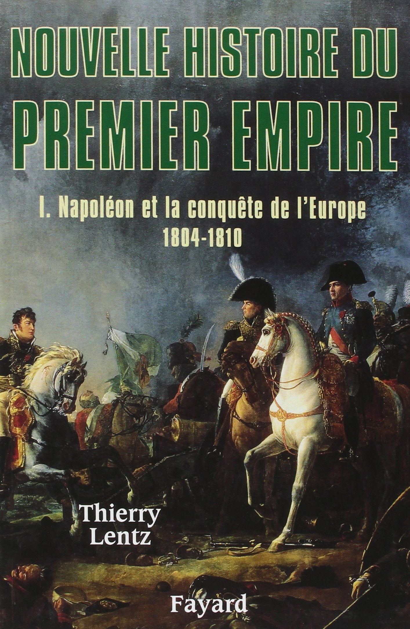 Nouvelle Histoire Du Premier Empire, Tome 1: Napolon Et La Conqute De L'Europe (18041810)