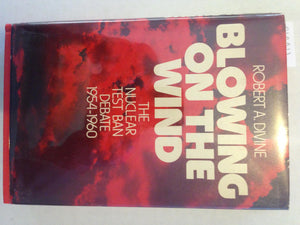 Blowing On The Wind: The Nuclear Test Ban Debate, 19541960,Used