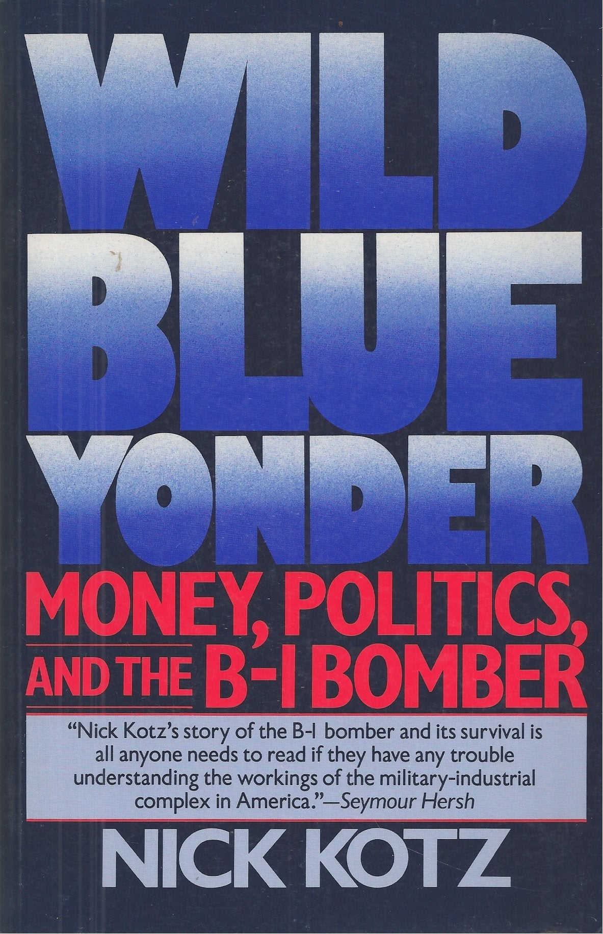 Wild Blue Yonder: Money, Politics, and the B1 Bomber,Used