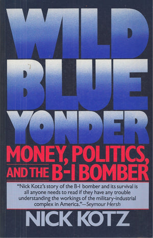 Wild Blue Yonder: Money, Politics, and the B1 Bomber,Used