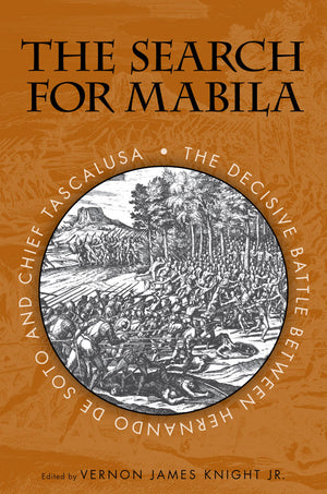 The Search For Mabila: The Decisive Battle Between Hernando De Soto And Chief Tascalusa,Used