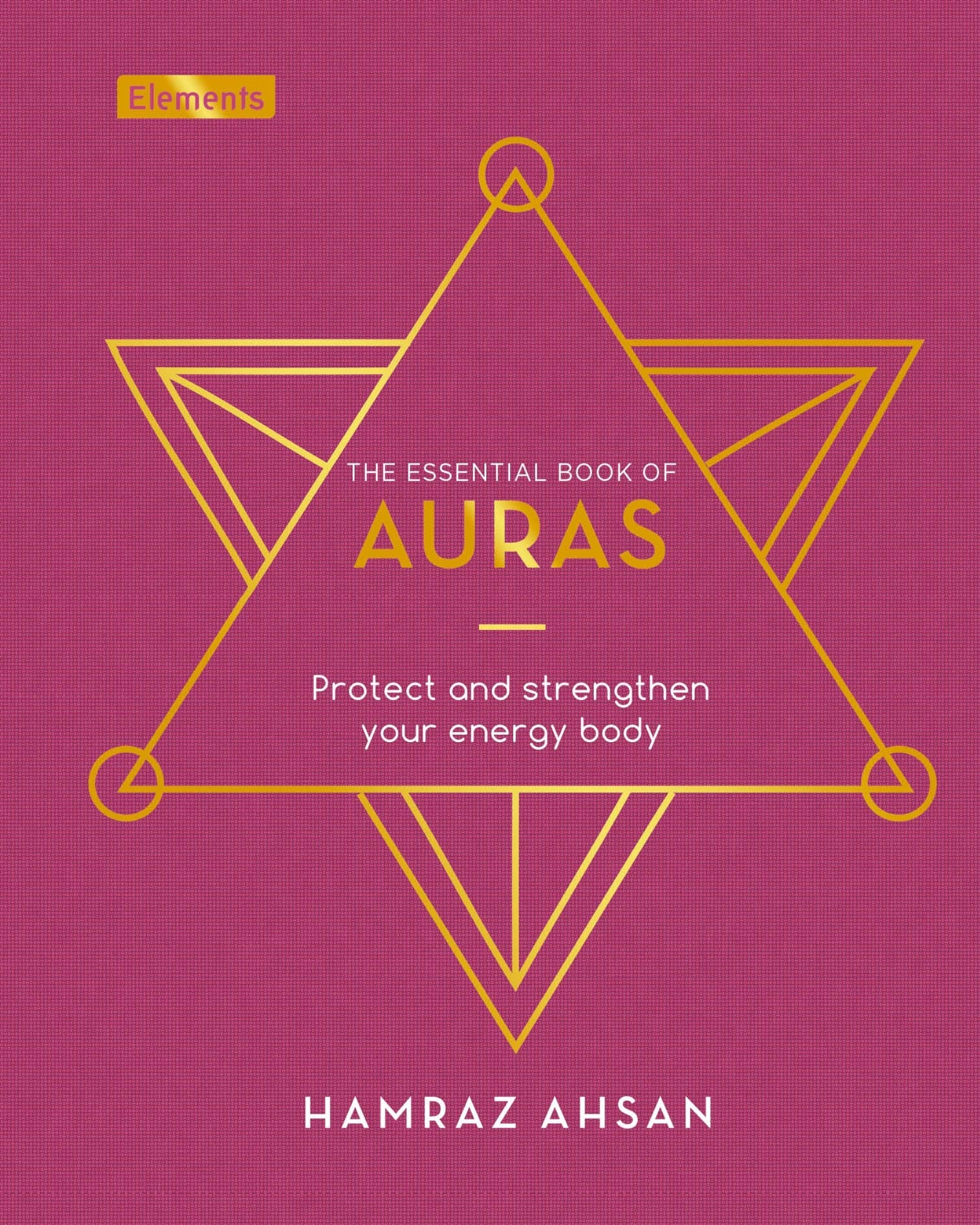 The Essential Book Of Auras: Protect And Strengthen Your Energy Body (Elements, 8)