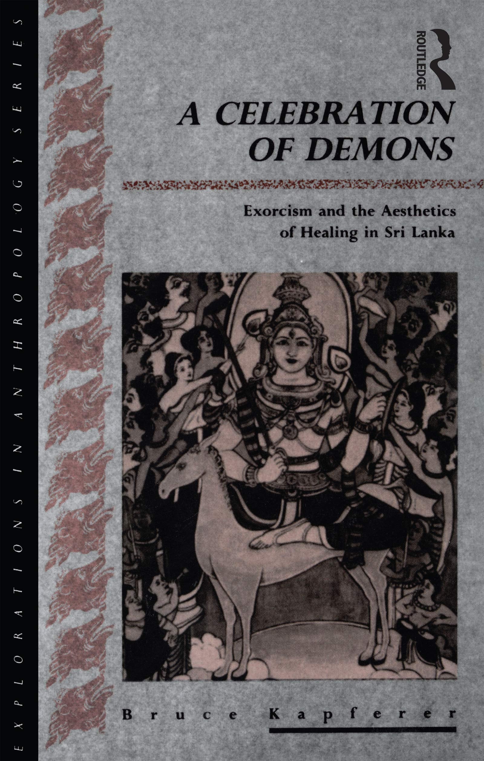 A Celebration Of Demons : Exorcism And The Aesthetics Of Healing In Sri Lanka,Used