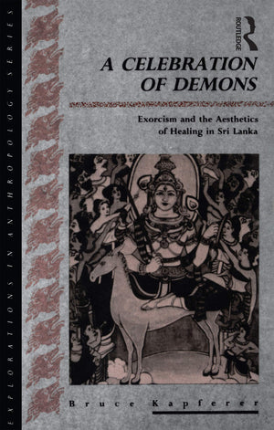 A Celebration Of Demons : Exorcism And The Aesthetics Of Healing In Sri Lanka,Used