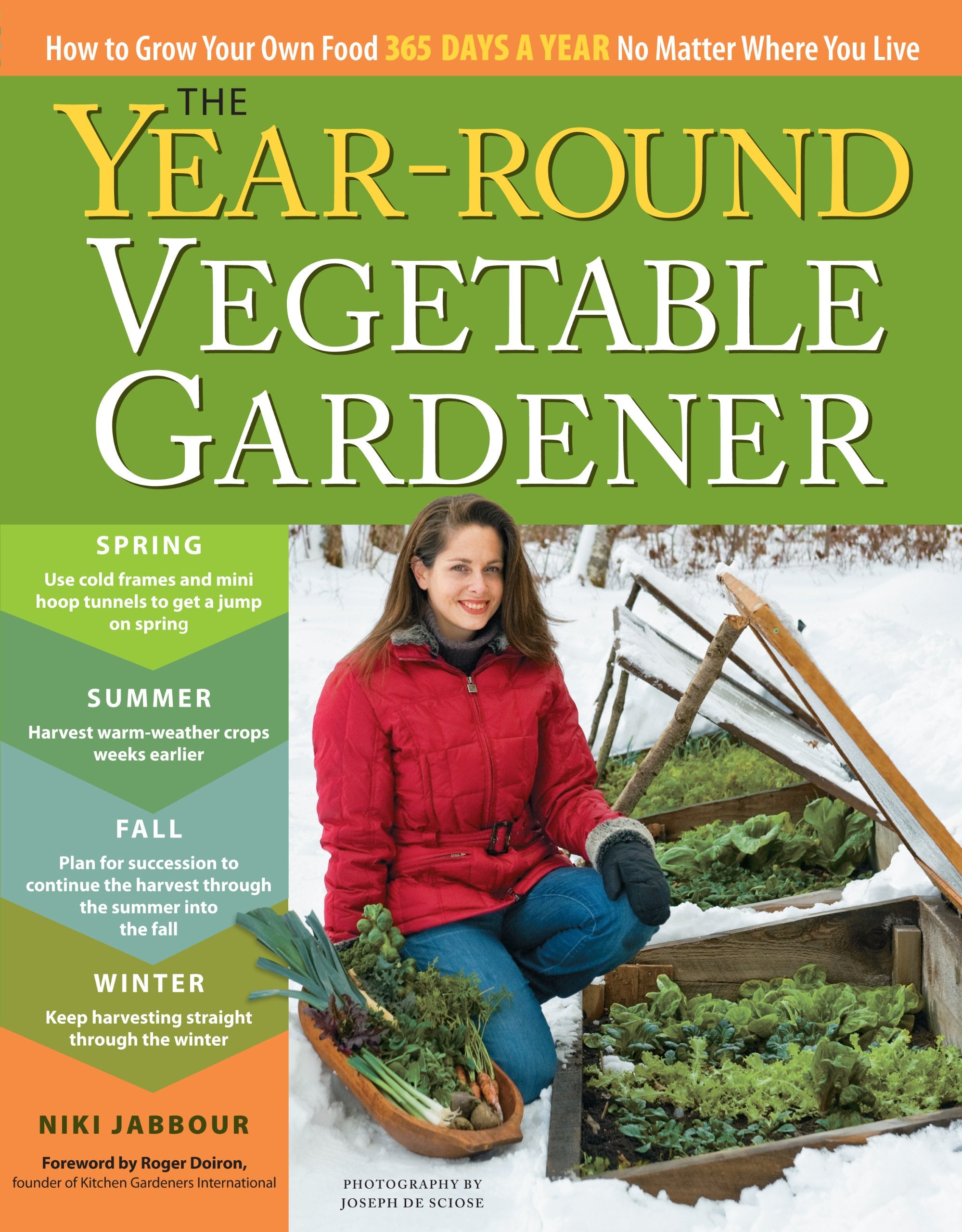 The Yearround Vegetable Gardener: How To Grow Your Own Food 365 Days A Year, No Matter Where You Live