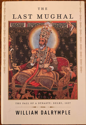 The Last Mughal: The Fall of a Dynasty: Delhi, 1857,Used