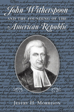 John Witherspoon and the Founding of the American Republic: Catholicism in American Culture,New
